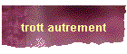 trott autrement